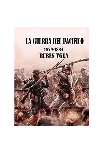 La Guerra del Pacífico 1879-1884