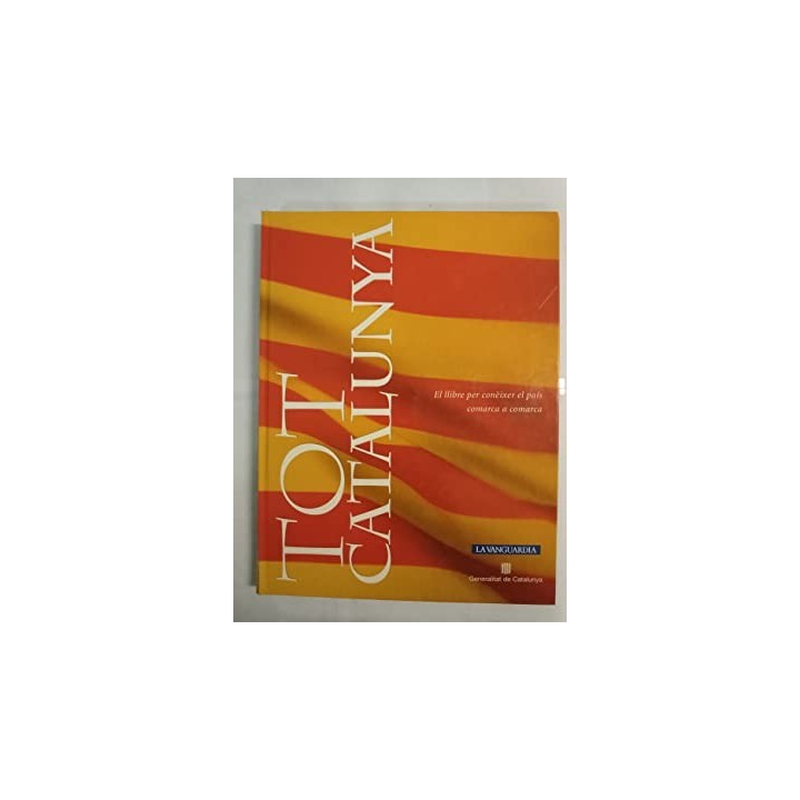 TOT CATALUNYA. El llibre per coneixer el pais comarca a comarca.