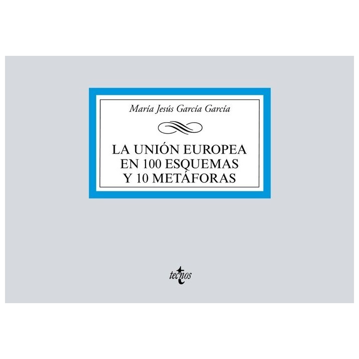 LA UNION EUROPEA EN 100 ESQUEMAS Y 10 METAFORAS