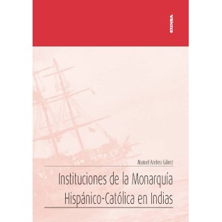 INSTITUCIONES DE LA MONARQUIA HISPANICO CATOLICA EN INDIAS