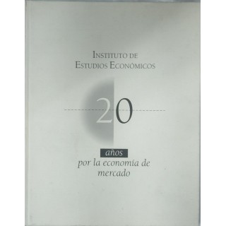 Instituto de Estudios Economicos. 20 Años por la economia de mercado