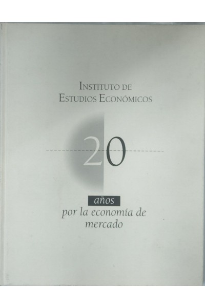 Instituto de Estudios Economicos. 20 Años por la economia de mercado