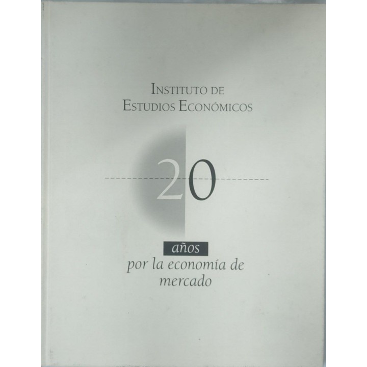 Instituto de Estudios Economicos. 20 Años por la economia de mercado
