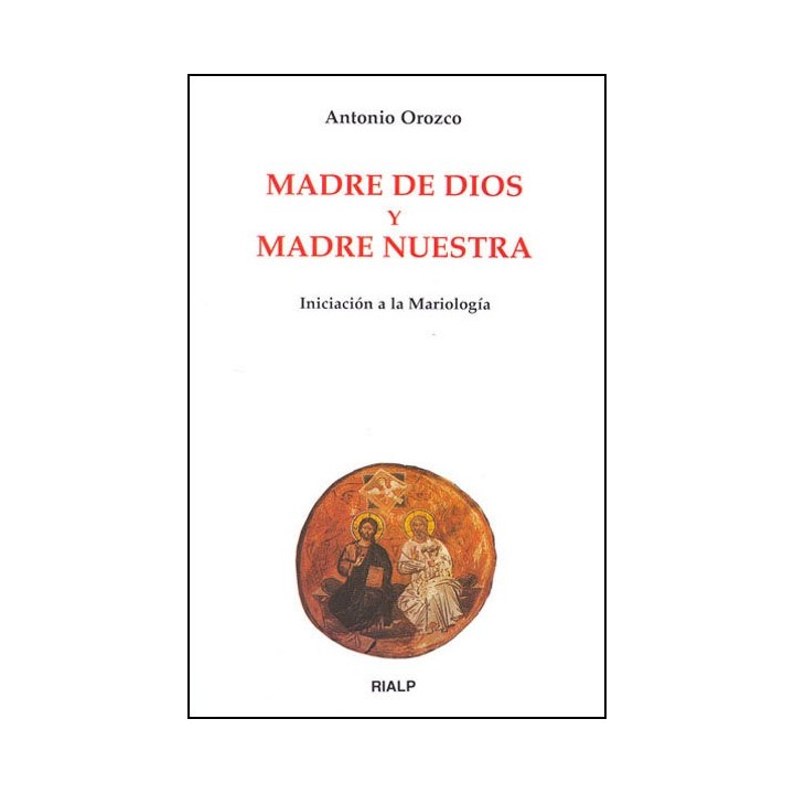 MADRE DE DIOS Y MADRE NUESTRA. INICIACION A LA MARIOLOGIA