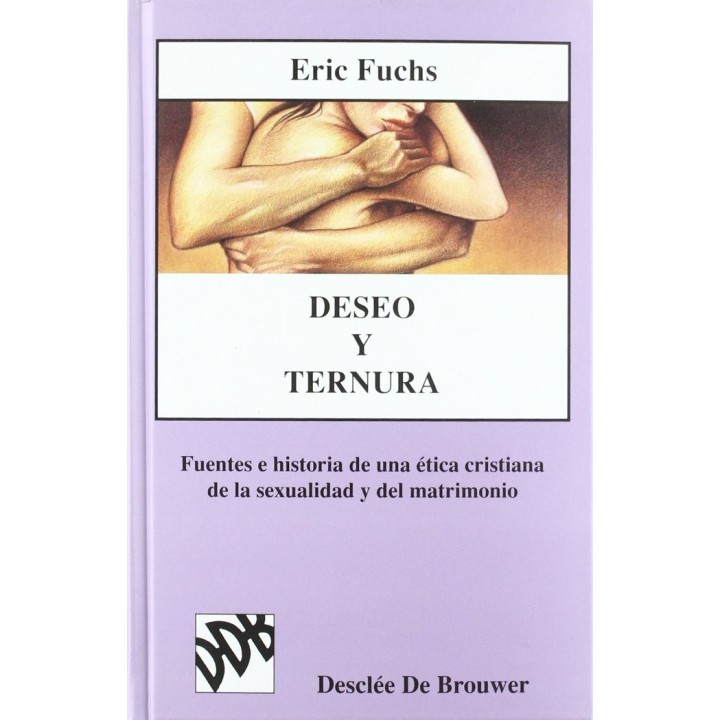 DESEO Y TERNURA. FUENTES E HISTORIA DE UNA ETICA CRISTIANA D