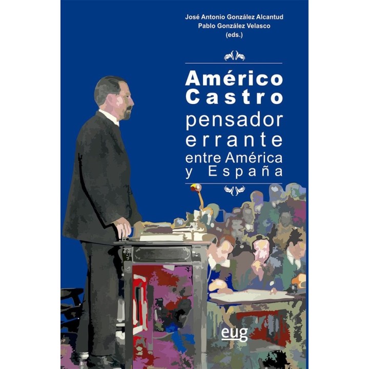 AMERICO CASTRO PENSADOR ERRANTE ENTRE AMERICA Y ESPAÑA