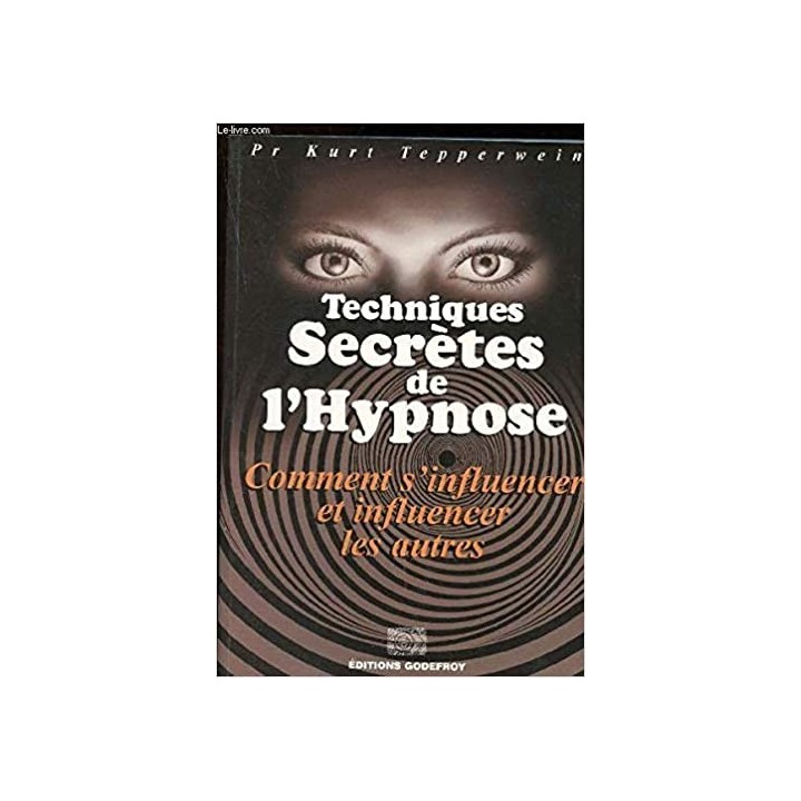 Techniques secretes de l'hypnose. Comment s'influencer et influencer les autres