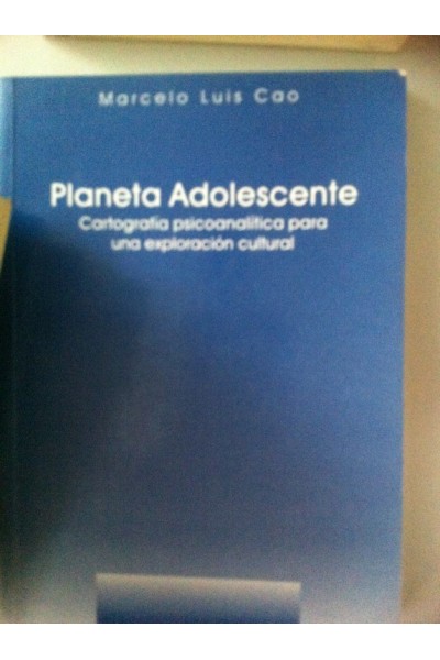Planeta adolescente. Cartografía Psicoanalítica para una exploración cultural.