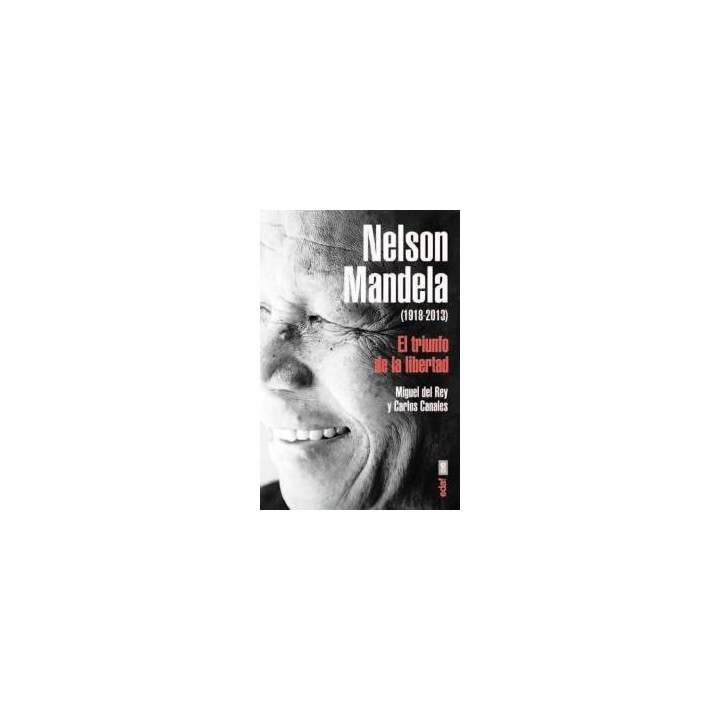 NELSON MANDELA EL TRIUNFO DE LA LIBERTAD 1918-2013