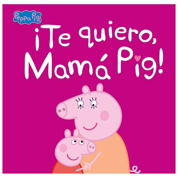 TE QUIERO, MAMA PIG