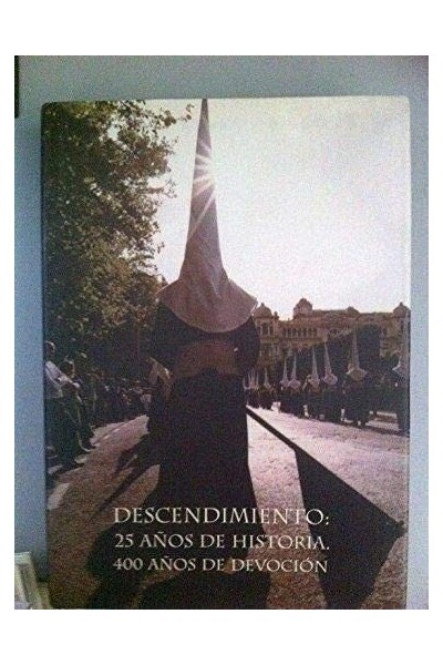 Descendimiento. 25 años de historia, 400 años de devoción. Libro conmemorativo de XXV aniversario de la Refundación de la Cofradía (1977-2002)