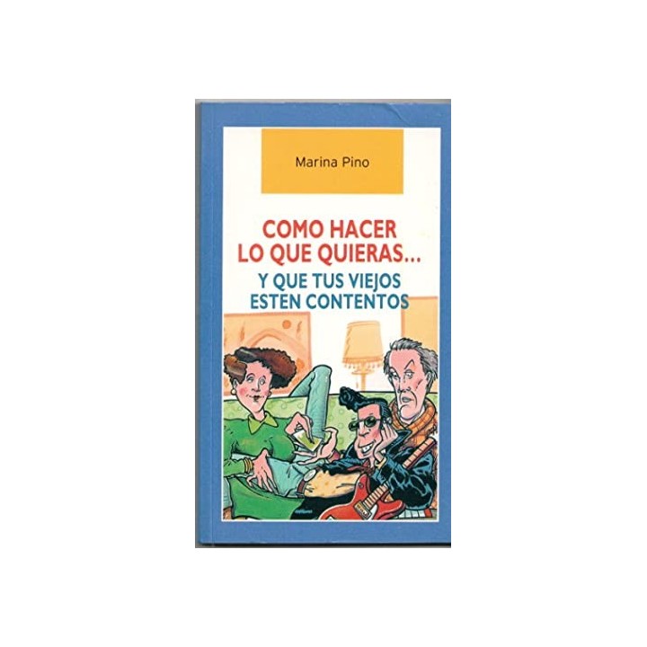 CÓMO HACER LO QUE QUIERAS Y QUE TUS VIEJOS ESTÉN CONTENTOS