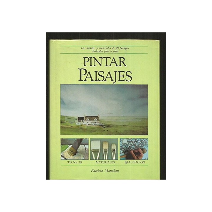 PINTAR PAISAJES: LAS TÉCNICAS Y MATERIALES DE 29 PAISAJES ILUSTRADOS PASO A PASO.