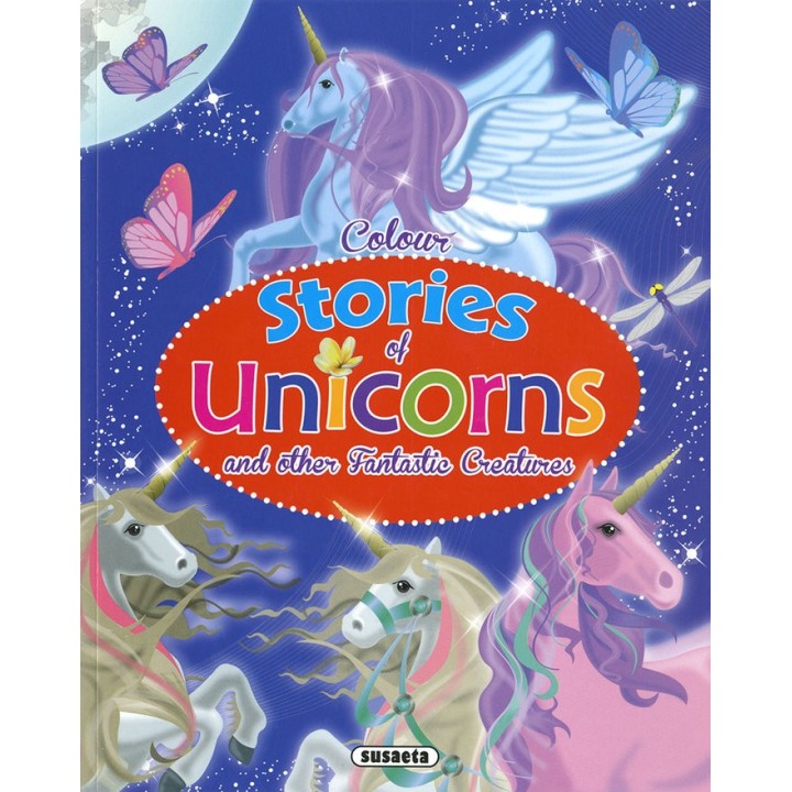 COLOUR STORIES OF UNICORNS AND OTHER FANTASTIC CREATURES