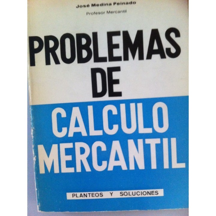 PROBLEMAS DE CÁLCULO MERCANTIL. Planteos y Soluciones