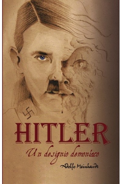 ADOLFO HITLER. UN DESIGNIO DEMONIACO