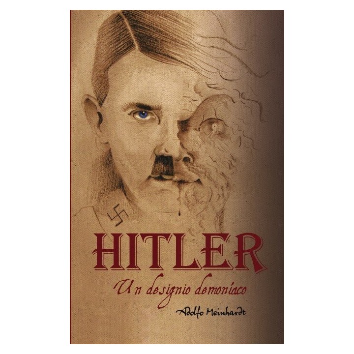 ADOLFO HITLER. UN DESIGNIO DEMONIACO