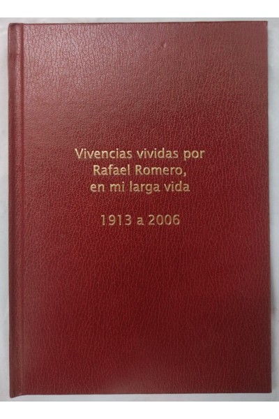 Vivencias vividas por Rafael Romero, en mi larga vida. 1913-2006
