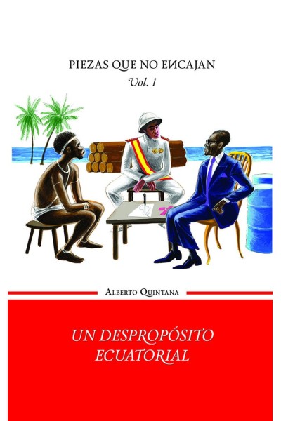 UN DESPROPOSITO ECUATORIAL VOLUMEN I DE LA TRILOGIA PIEZA