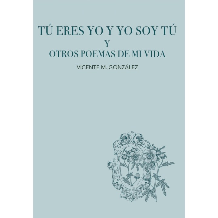 TU ERES YO Y YO SOY TU Y OTROS POEMAS DE MI VIDA