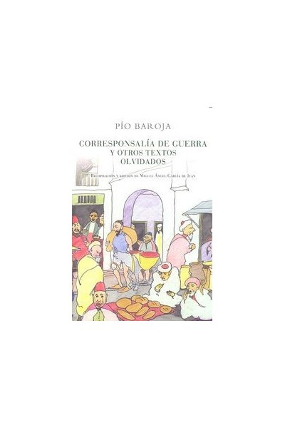 CORRESPONSALIA DE GUERRA Y OTROS TEXTOS OLVIDADOS