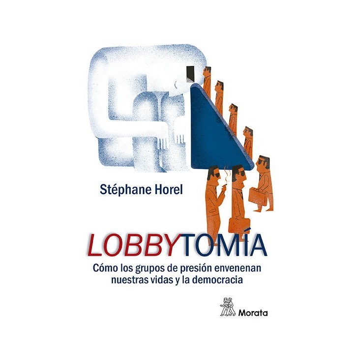 LOBBYTOMIA. COMO LOS GRUPOS DE PRESION CORROMPEN NUESTRAS VI