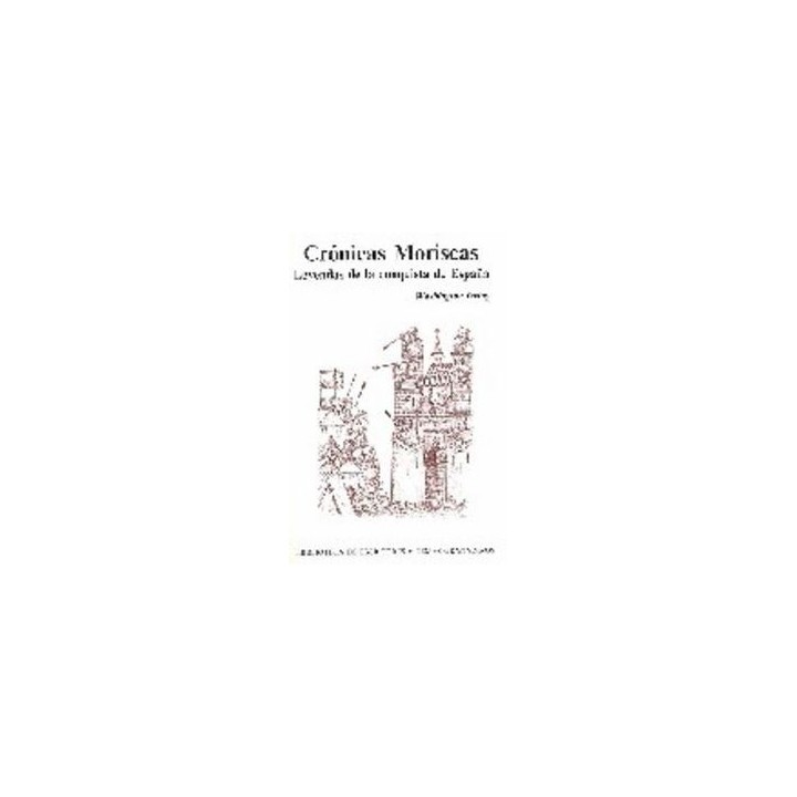 CRONICAS MORISCAS LEYENDAS CONQUISTA DE ESPAÑA