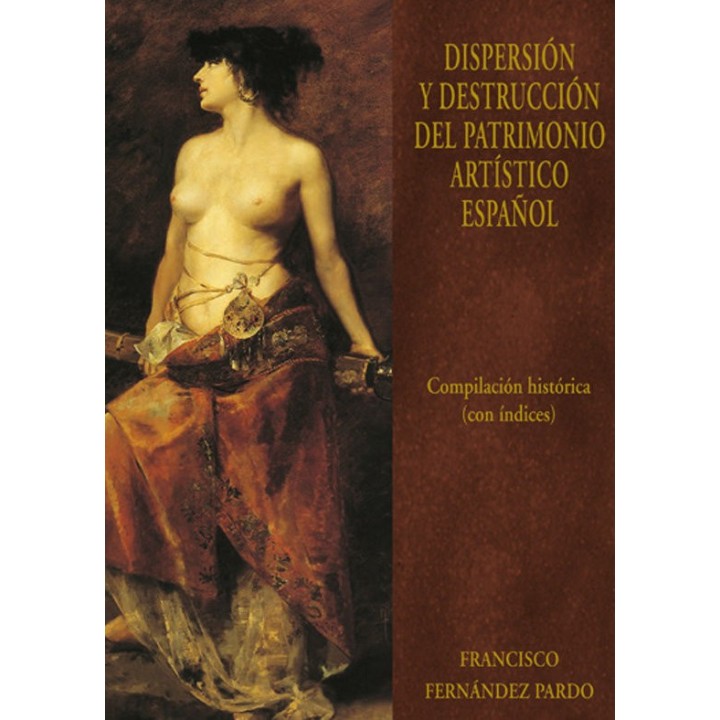 DISPERSION Y DESTRUCCION DEL PATRIMONIO ARTISTICO ESPAÑOL VI