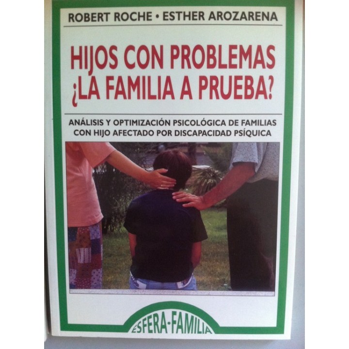 Hijos con problemas ¿La familia a prueba?. Análisis y optimización psicológica de familias con hijo afectado por discapacidad psíquica