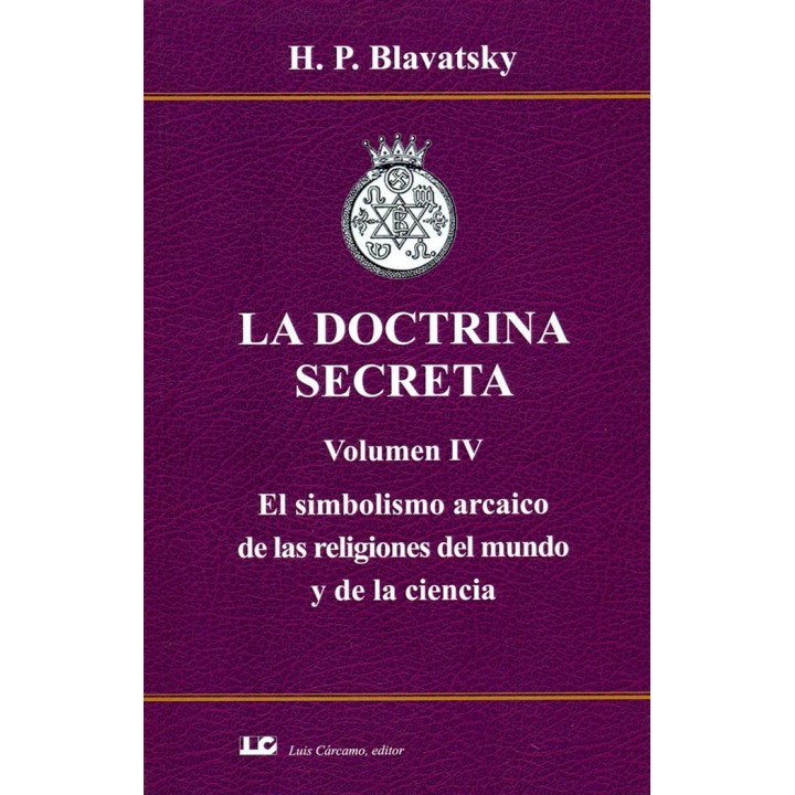 LA DOCTRINA SECRETA. VOLUMEN IV. EL SIMBOLISMO ARCAICO DE LA