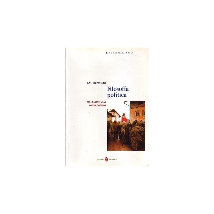 FILOSOFIA POLITICA III ASALTOS A LA RAZON POLITICA