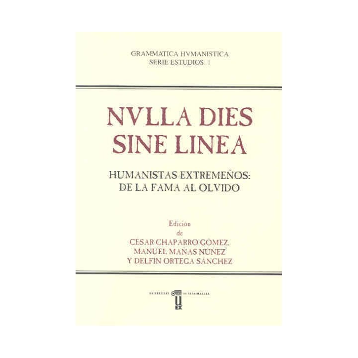 NVLLA DIES SINE LINEA HUMANISTAS EXTREMEÑOS: DE LA FAMA AL