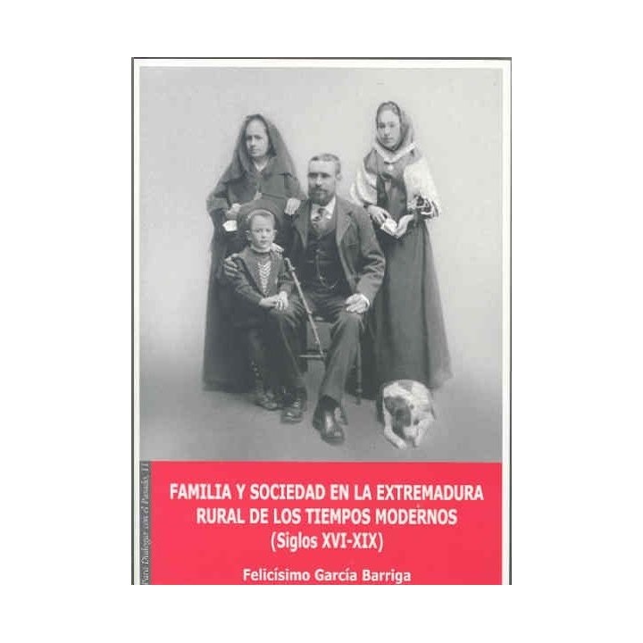 FAMILIA Y SOCIEDAD EN LA EXTREMADURA RURAL DE LOS TIEMPOS MO