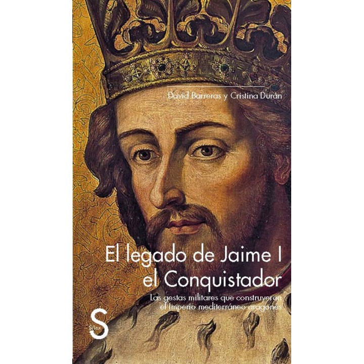 LEGADO DE JAIME I EL CONQUISTADOR. LAS GESTAS MILITARES QUE