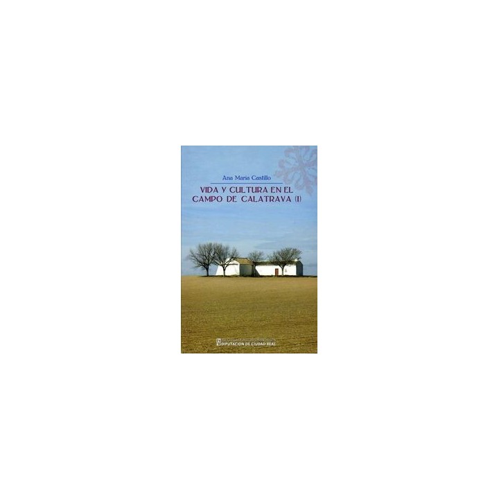 VIDA Y CULTURA EN EL CAMPO DE CALATRAVA I