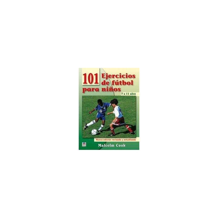 101 EJERCICIOS DE FUTBOL PARA NIÑOS DE 7 A 11 AÑOS