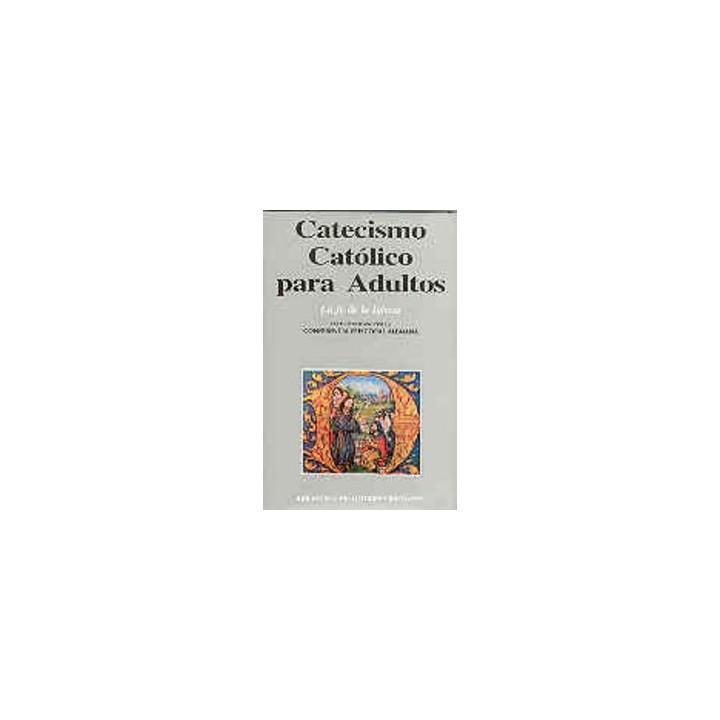 CATECISMO CATOLICO PARA ADULTOS. I: LA FE DE LA IGLESIA
