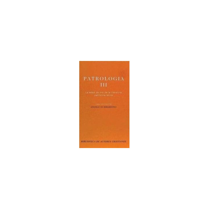 PATROLOGIA. III: LA EDAD DE ORO DE LA LITERATURA PATRISTICA