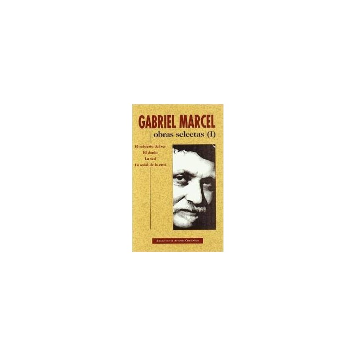 OBRAS SELECTAS DE GABRIEL MARCEL. I: EL MISTERIO DEL SER. EL