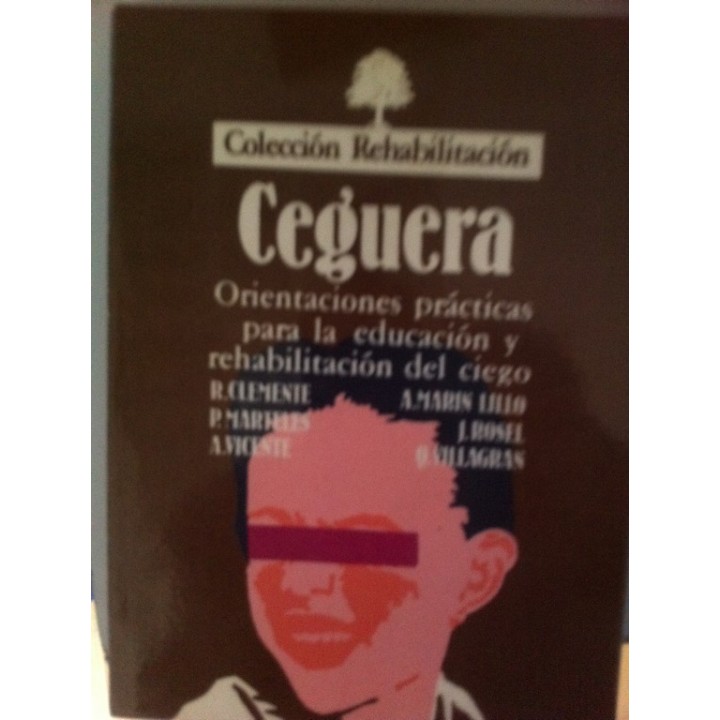 CEGUERA. Orientaciones practicas para la educación y rehabilitación del ciego