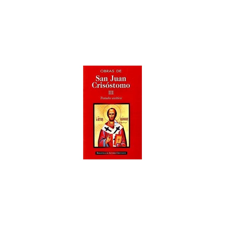 OBRAS DE SAN JUAN CRISOSTOMO. III: TRATADOS ASCETICOS