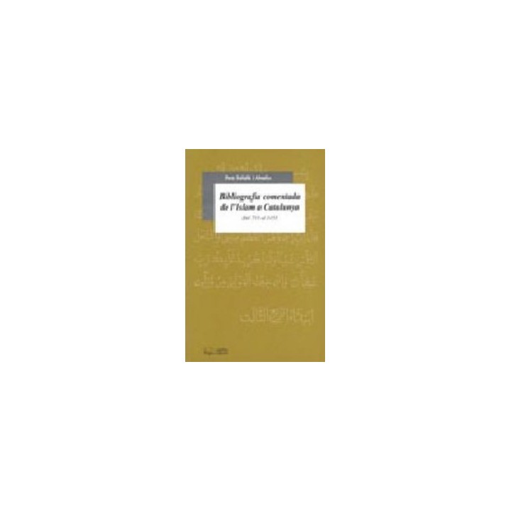 BIBLIOGRAFIA COMENTADA DE L'ISLAM A CATALUNYA (713-1153)