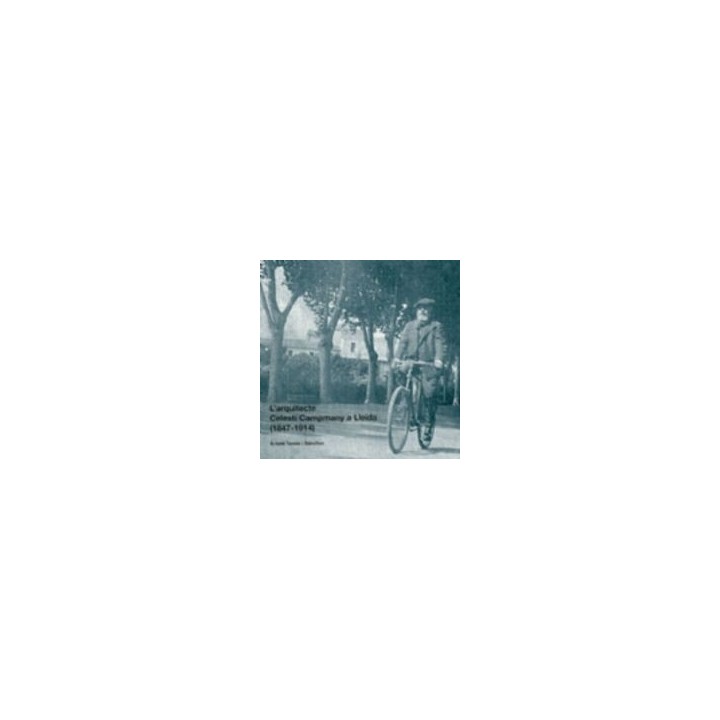 L'ARQUITECTE CELESTI CAMPMANY A LLEIDA (1847-1914)