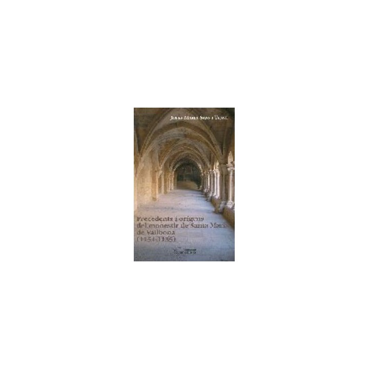 PRECEDENTS I ORIGENS DEL MONESTIR DE SANTA MARIA DE VALLBONA