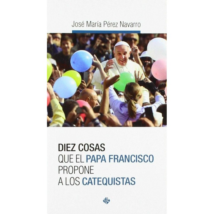 DIEZ COSAS QUE EL PAPA FRANCISCO PROPONE A LOS CATEQUISTAS