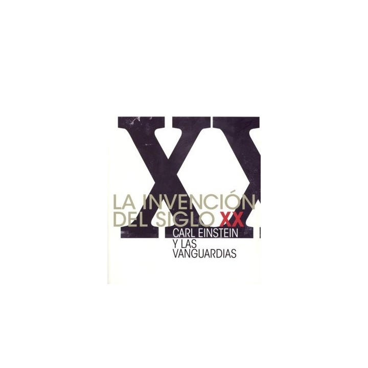 INVENCION DEL SIGLO XX. CARL EINSTEIN Y LAS VANGUARDIAS,LA