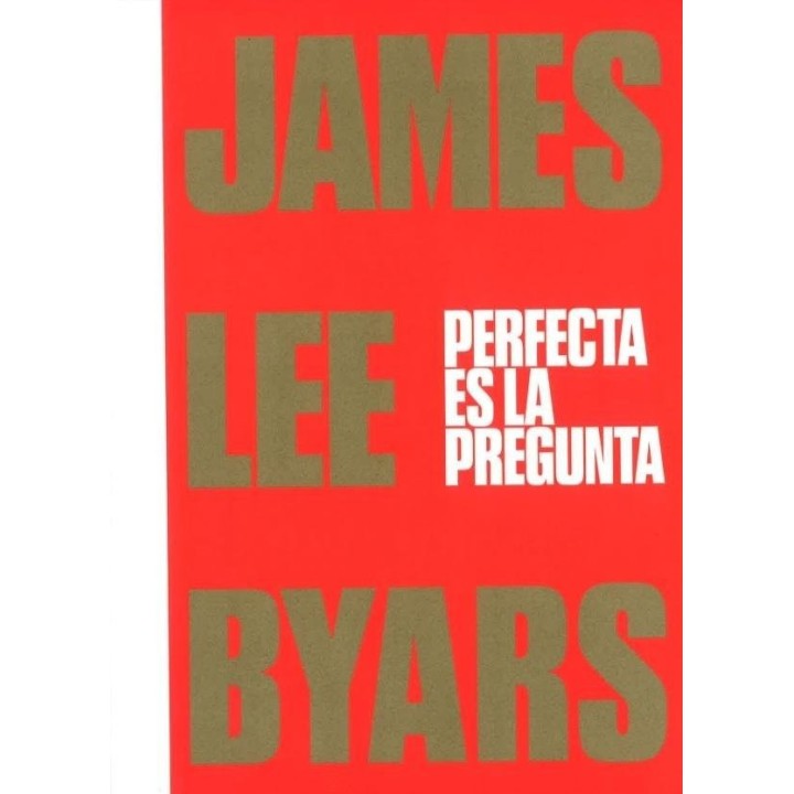 JAMES LEE BYARS PERFECTA ES LA PREGUNTA