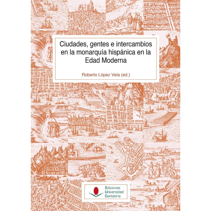 CIUDADES, GENTES E INTERCAMBIOS EN LA MONARQUIA HISPANICA EN