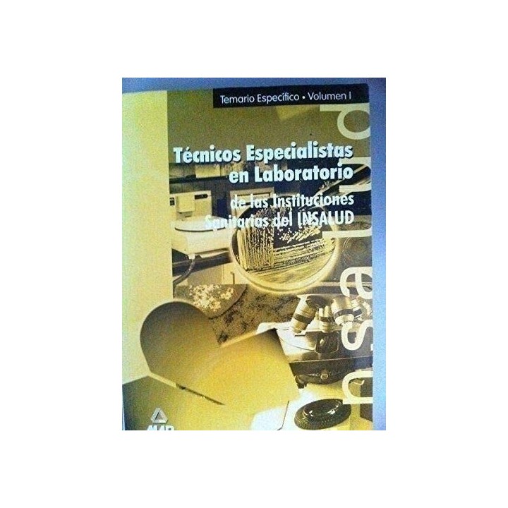 TÉCNICOS ESPECIALISTAS EN LABORATORIO DE LAS INSTITUCIONES SANITARIAS DEL INSALUD. TEMARIO ESPECÍFICO. VOLUMEN I