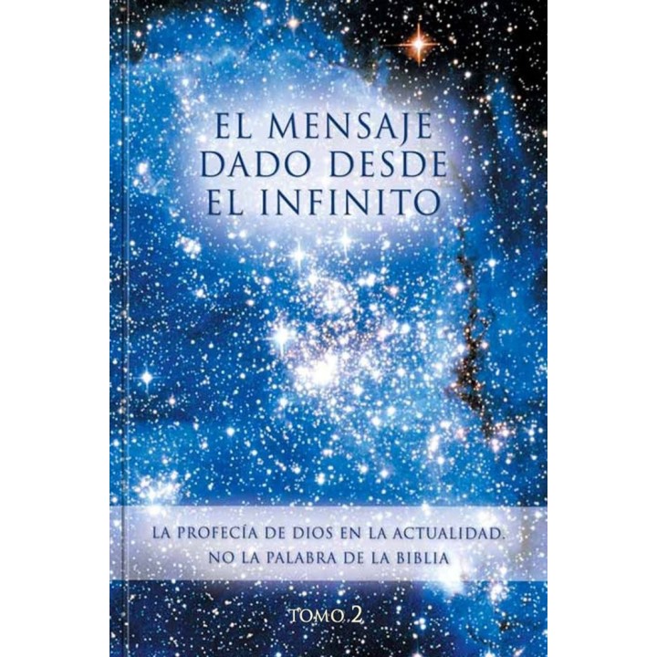 EL MENSAJE DADO DESDE EL INFINITO. TOMO 2